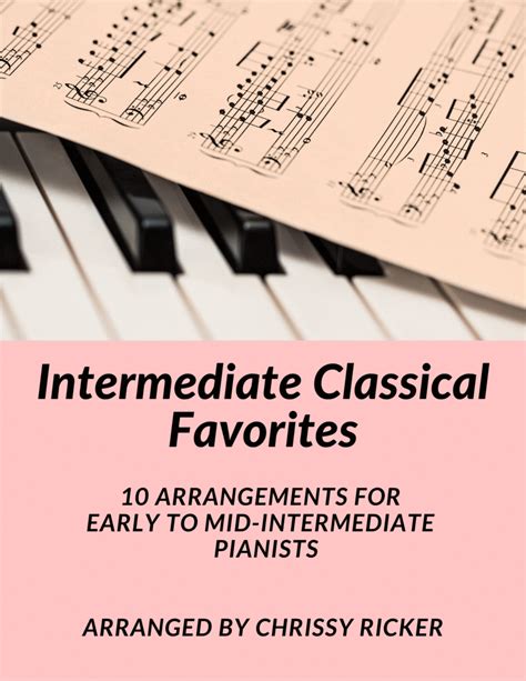 Intermediate Classical Favorites - 10 Arrangements For Early To Mid-Intermediate Pianists